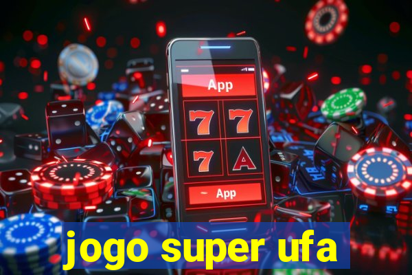 jogo super ufa